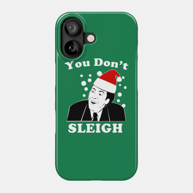You Don't Sleigh Phone Case by dumbshirts