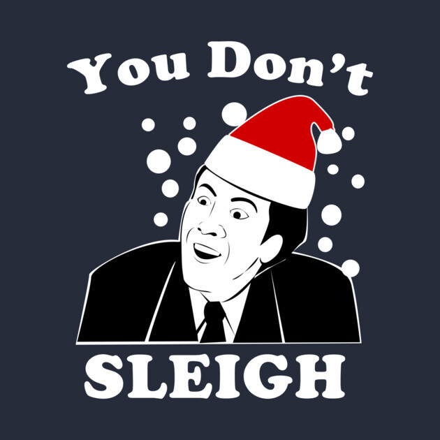 You Don't Sleigh by dumbshirts