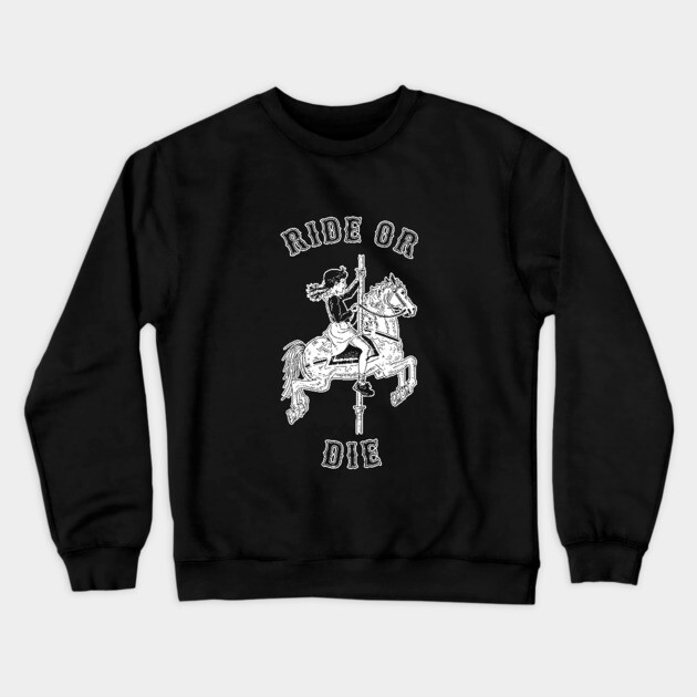 Ride Or Die Crewneck Sweatshirt by dumbshirts