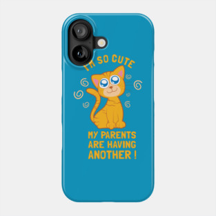 I'm So Cute My Parents Are Having Another Phone Case