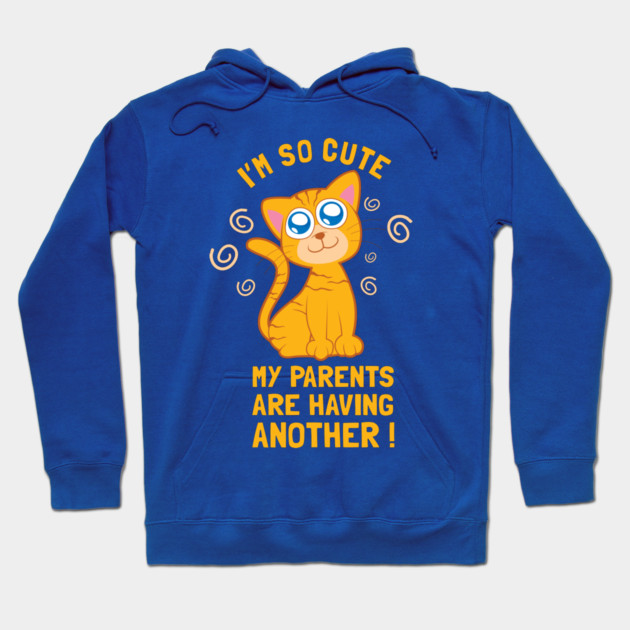 I'm So Cute My Parents Are Having Another Hoodie by dumbshirts