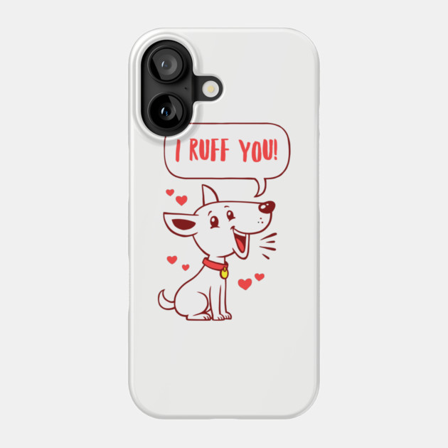 I Ruff You Phone Case by dumbshirts