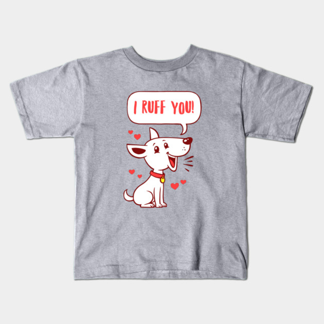 I Ruff You Kids T-Shirt by dumbshirts
