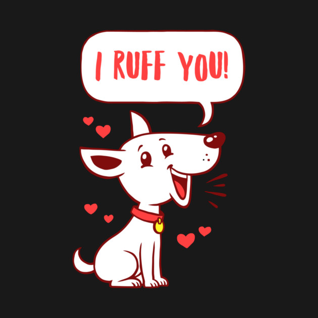 I Ruff You by dumbshirts