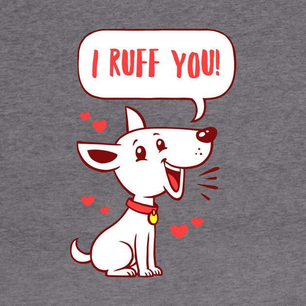 I Ruff You by dumbshirts