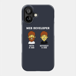 Web Developer With Job WithOut Job Phone Case