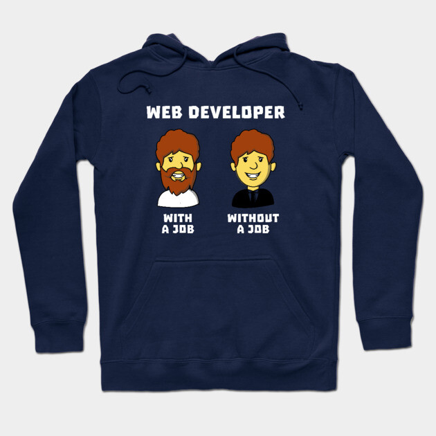 Web Developer With Job WithOut Job Hoodie by dumbshirts