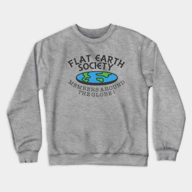 Flat Earth Society - Members Around The Globe Crewneck Sweatshirt by dumbshirts