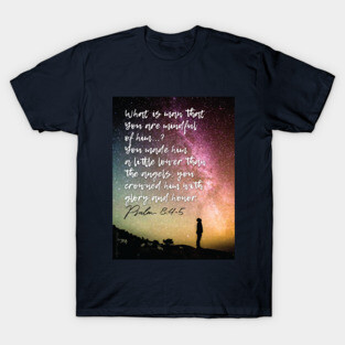 Christianity, Bible Verse, space, Who is man, God, that You are mindful of him? T-Shirt