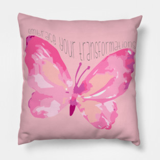 Embrace Your Transformations Pillow