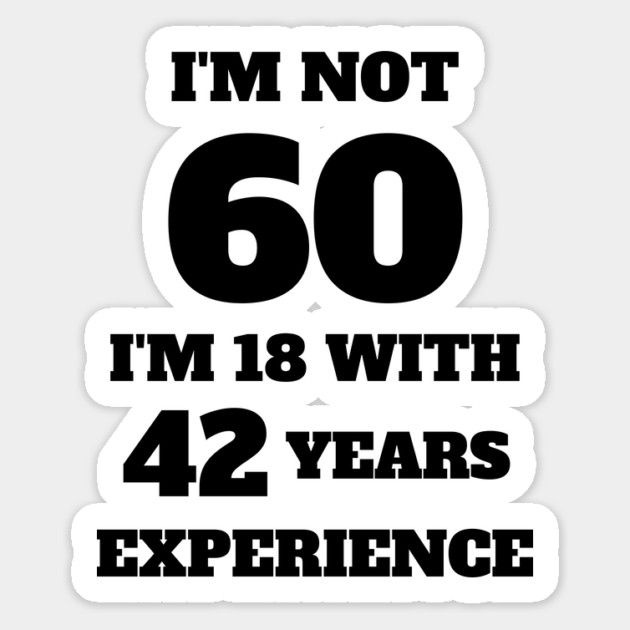 i'm not 60, i'm 18 with 42 years experience Magnet by Tshirtiz