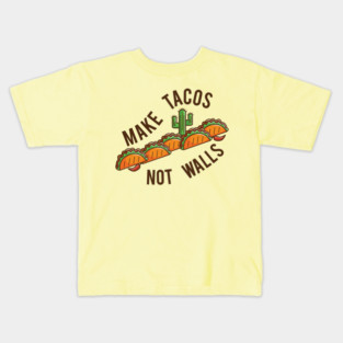 Make Tacos, Not Walls Kids T-Shirt