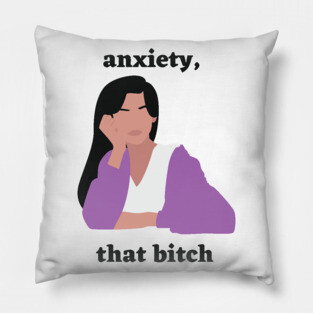 Motivational: Anxiety, that bitch Pillow