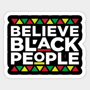 Believe Black People, African American, Black Lives Matter, Black Pride Magnet
