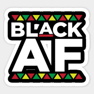 Black AF, Black People, African American, Black Lives Matter, Black Pride Sticker