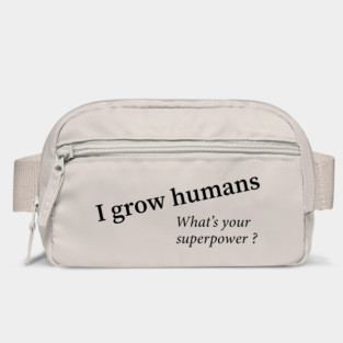 I grow humans - what's your superpower Bag