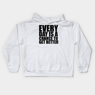 Every Day Is A Chance To Get Better - Motivational Quote shirt Kids Hoodie