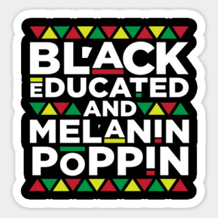Black Educated and Melanin Poppin, African American, Black Lives Matter, Black Pride Sticker