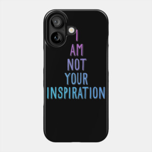 I am not your inspiration Phone Case