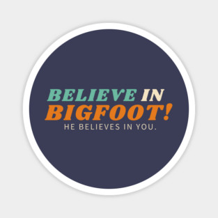 Believe in Bigfoot Magnet