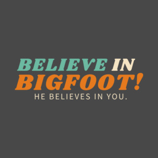 Believe in Bigfoot T-Shirt