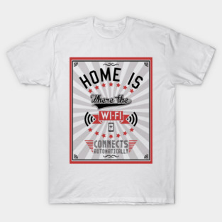 Home Is Where The WiFI Connects Automatically (dark version) T-Shirt
