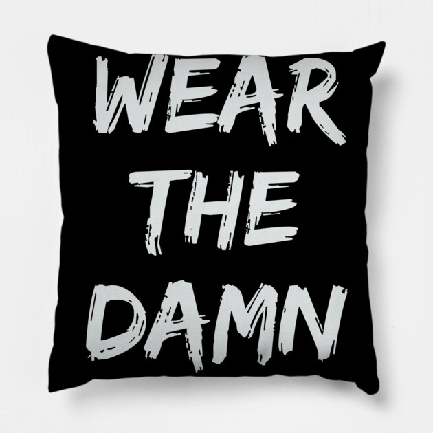 Just Wear The Damn Mask Pillow by belownormal