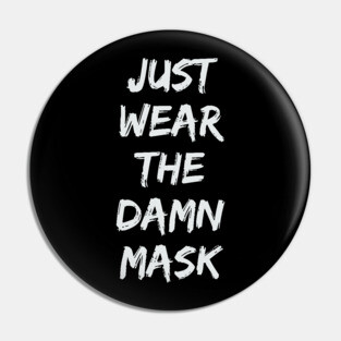 Just Wear The Damn Mask Pin