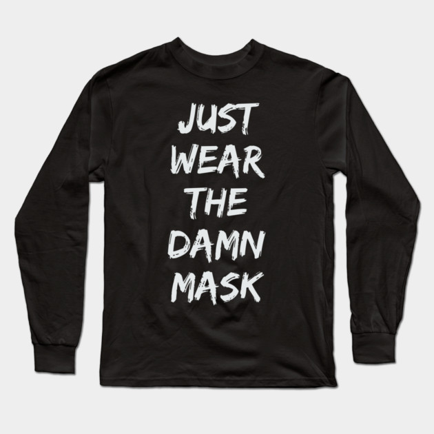 Just Wear The Damn Mask Long Sleeve T-Shirt by belownormal