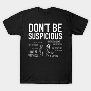 Don't Be Suspicious / Tik Tok T-Shirt