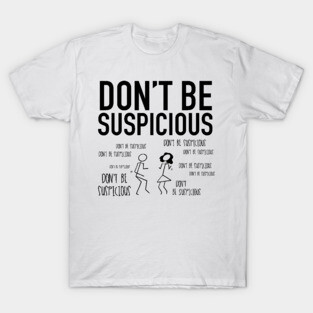 Don't Be Suspicious / Tik Tok T-Shirt