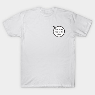 It's Okay Not To Be Okay T-Shirt