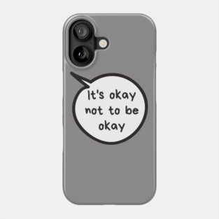 It's Okay Not To Be Okay Phone Case