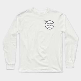 It's Okay Not To Be Okay Long Sleeve T-Shirt