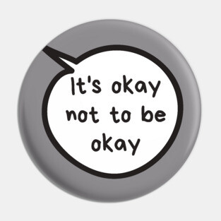 It's Okay Not To Be Okay Pin