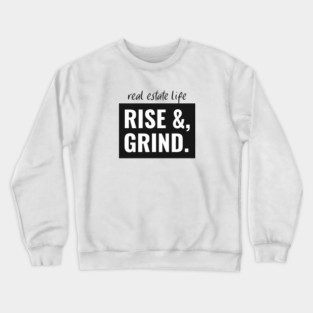 Real Estate Life - Rise & Grind Crewneck Sweatshirt