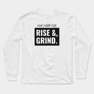 Real Estate Life - Rise & Grind Long Sleeve T-Shirt