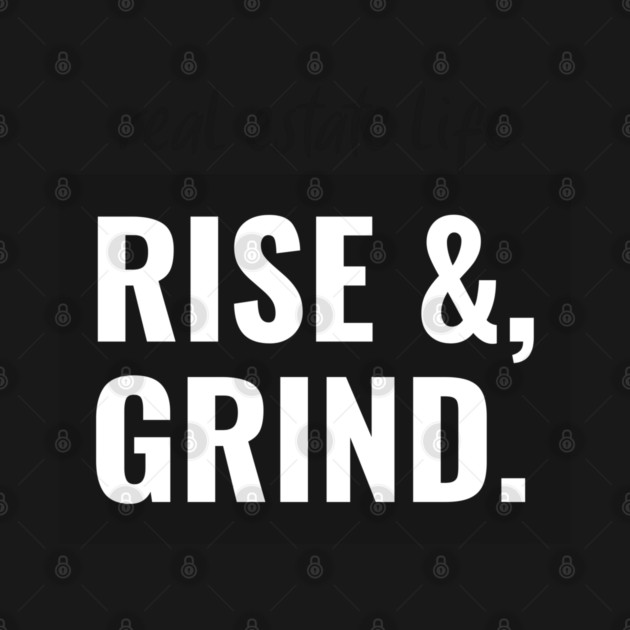 Real Estate Life - Rise & Grind by REG