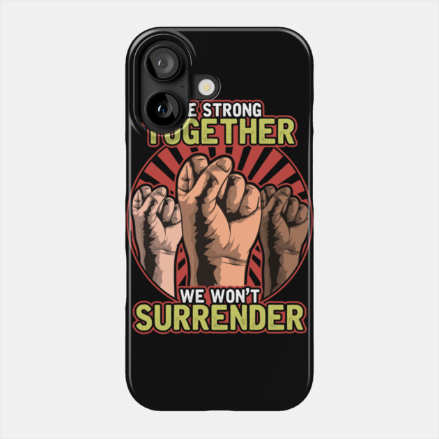Strong Together Fists Won't Surrender Phone Case by creative