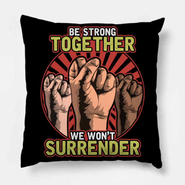 Strong Together Fists Won't Surrender Pillow by creative