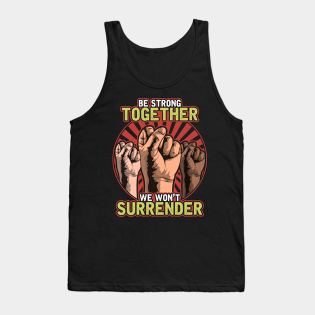 Strong Together Fists Won't Surrender Tank Top by creative