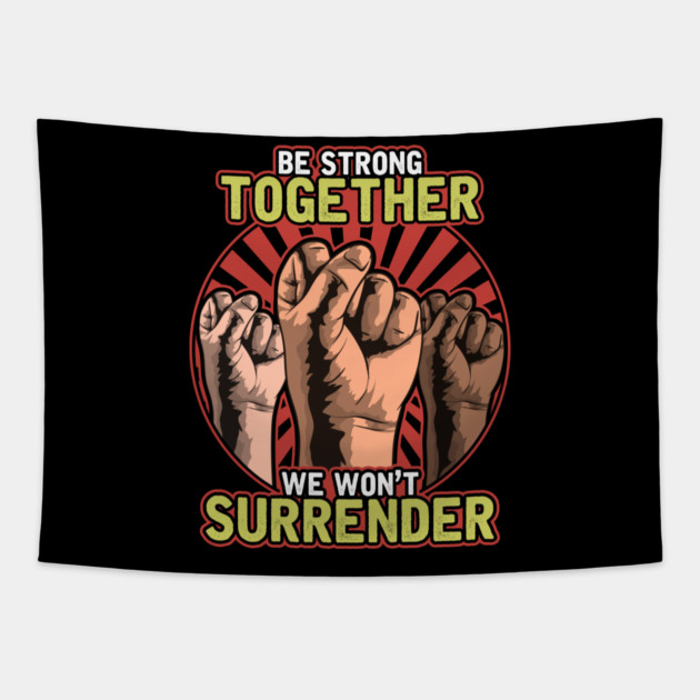 Strong Together Fists Won't Surrender Tapestry by creative