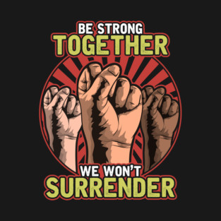 Strong Together Fists Won't Surrender T-Shirt