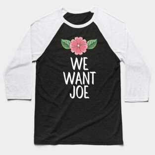 #WeWantJoe We Want Joe Baseball T-Shirt