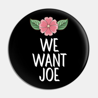 #WeWantJoe We Want Joe Pin