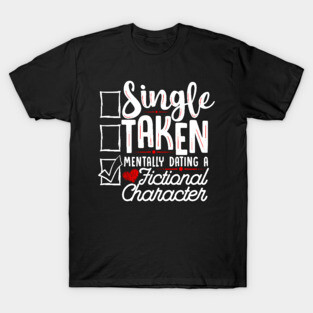 Relationship Mentally Dating A Fictional Character T-Shirt