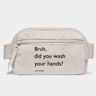 Bruh, did you wash your hands? Bag