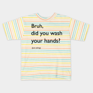 Bruh, did you wash your hands? Kids T-Shirt