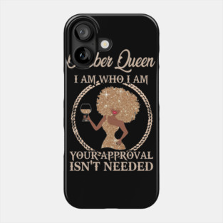 October Queen I Am Who I Am Your Approval Isn't Needed Phone Case