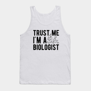 Biologist - Trust me I'm a biologist Tank Top